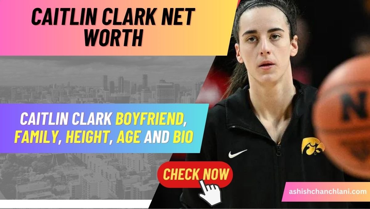 Caitlin Clark Net Worth Caitlin Clark Boyfriend, family, Height, Age and Bio