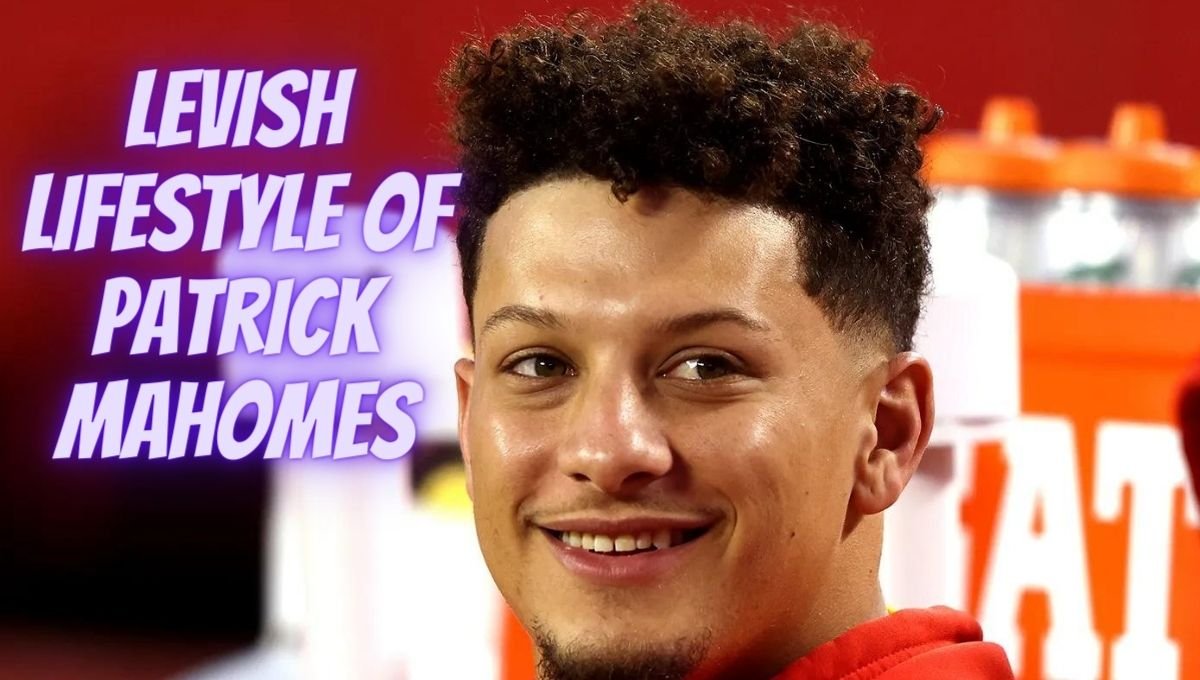 Lifestyle of Patrick Mahomes 